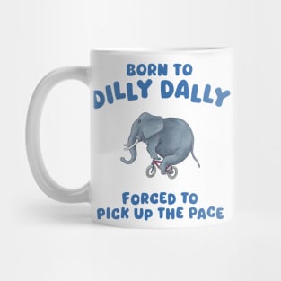 Born to dilly dally Mug